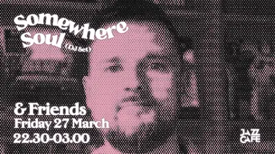 Somewhere Soul & Friends - EDM event at The Jazz Cafe in London