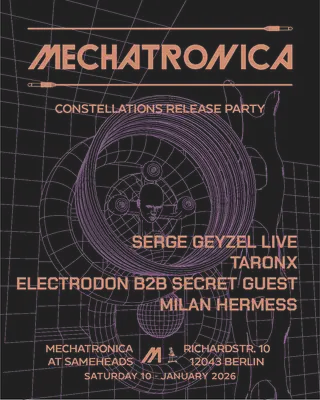 Mechatronica 'Constellations Vol 3.' Release Party w/ Serge Geyzel, TaronX, Secret Guest & more at Sameheads