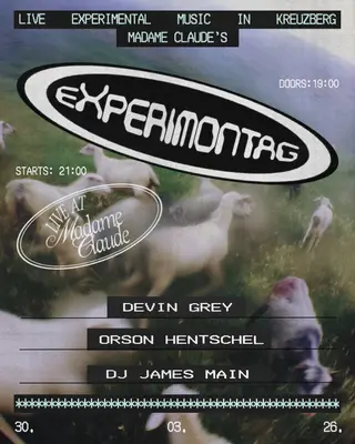 Experimontag: Devin Gray + Orson Hentschel + James Main (DJ-Set) at Madame Claude