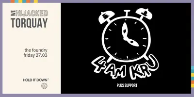 Hijacked presents: 4AM Kru - EDM event at The Foundry in West + Wales