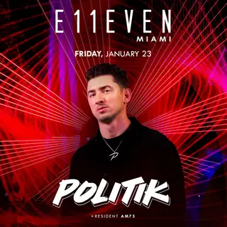 DJ Politik at E11EVEN at E11EVEN MIAMI & ROOFTOP