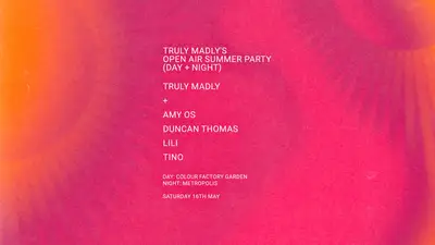 Truly Madly & Friends — Summer Day & Night Party Truly Madly & Friends — Summer Day & Night Party - EDM event at Metropolis in London