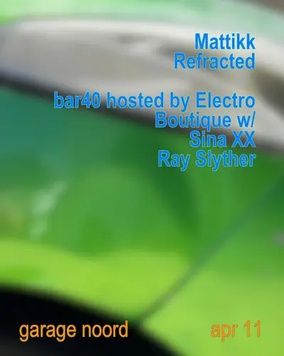 Mattikk, Refracted, Bar40 hosted by Electro Boutique - EDM event at Garage Noord in Amsterdam