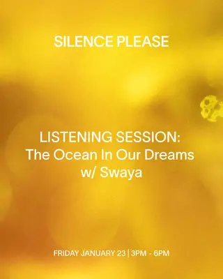Listening Session: The Ocean In Our Dreams with Swaya at Silence Please