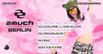 2Much 2Much - EDM event at Lokschuppen Berlin in Berlin