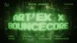 Art’Ek X Bouncecore thumbnail Art’Ek X Bouncecore thumbnail