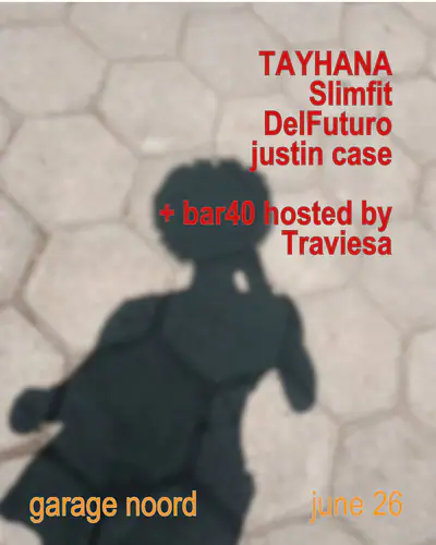TAYHANA, Slimfit + bar40 Hosted by Traviesa with DelFuturo, justin case - EDM event at Garage Noord in Amsterdam