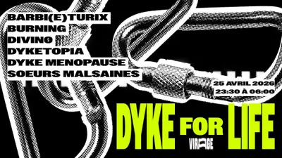 DYKE FOR LIFE: BARBI(E)TURIX, BURNING, Divin0 & MORE DYKE FOR LIFE: BARBI(E)TURIX, BURNING, Divin0 & MORE - EDM event at Virage in Paris