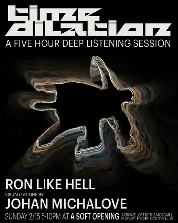 time dilation (deep listening) at TBA - a soft opening (by the Morgan L - RSVP for address) time dilation (deep listening) at TBA - a soft opening (by the Morgan L - RSVP for address)
