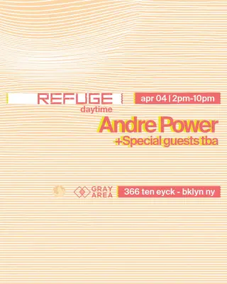 Saturday Daytime with Andre Power + Special Guests TBA at Refuge