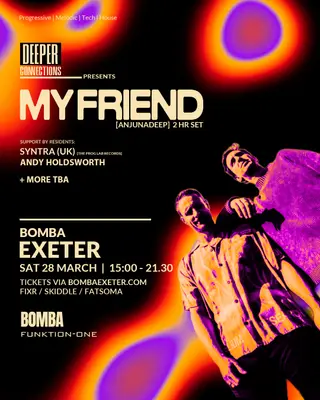 Deeper Connections presents: My Friend (Anjunadeep) - Bomba Exeter at Bomba Deeper Connections presents: My Friend (Anjunadeep) - Bomba Exeter at Bomba