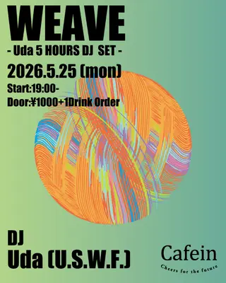WEAVE
- UDA 5 HOURS DJ SET - at Cafein WEAVE
- UDA 5 HOURS DJ SET - at Cafein