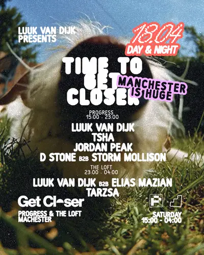 Get Closer: Luuk van Dijk, TSHA, Jordan Peak, D Stone b2b Storm Mollison Get Closer: Luuk van Dijk, TSHA, Jordan Peak, D Stone b2b Storm Mollison - EDM event at PROGRESS in Manchester