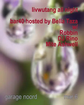 livwutang all night / Bar40 hosted by Bella Tazza at Garage Noord