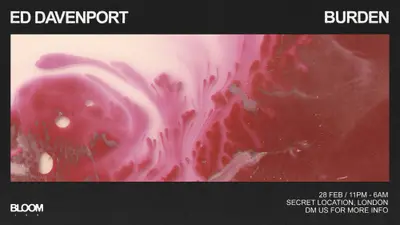 Bloom Ldn: Ed Davenport, Burden Bloom Ldn: Ed Davenport, Burden - EDM event at Secret Location in London