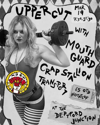 UPPERCUT VOL.4 with Mouth Guard, Crapstallion & Transport at Deptford Junction UPPERCUT VOL.4 with Mouth Guard, Crapstallion & Transport at Deptford Junction