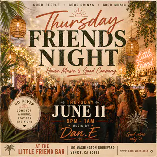 House Music & Good Company - Thursdays - Friends Night Venice at The Little Friend House Music & Good Company - Thursdays - Friends Night Venice at The Little Friend