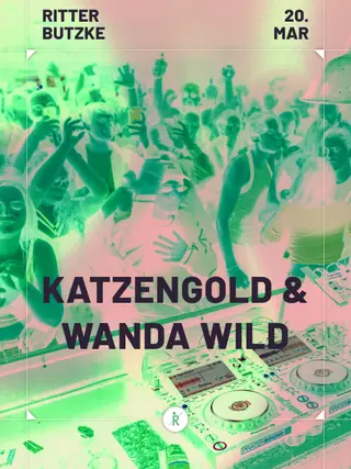 Katzengold & Wanda Wild (all night long) at Ritter Butzke Katzengold & Wanda Wild (all night long) at Ritter Butzke