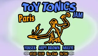 Toy Tonics Jam Paris: Yuksek, Arpy Brown, Maxye at Rex Club Toy Tonics Jam Paris: Yuksek, Arpy Brown, Maxye at Rex Club