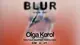 BLUR with Olga Korol