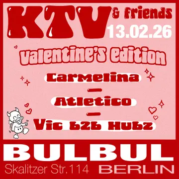 KTV & Friends - Valentine's Edition: Atletico (Lobby & Keumzer), Carmelina, Vic b2b Hubz at Bulbul Berlin KTV & Friends - Valentine's Edition: Atletico (Lobby & Keumzer), Carmelina, Vic b2b Hubz at Bulbul Berlin