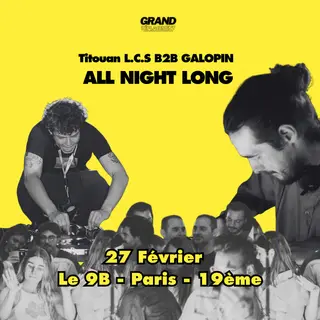 Grand Déplacement presente Titouan L.C.S x Galopin - All night long at Le 9B Grand Déplacement presente Titouan L.C.S x Galopin - All night long at Le 9B