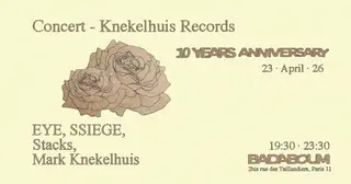 Concert — Knekelhuis 10 Years Anniversary: EYE, SSIEGE, Stacks, Mark at Badaboum