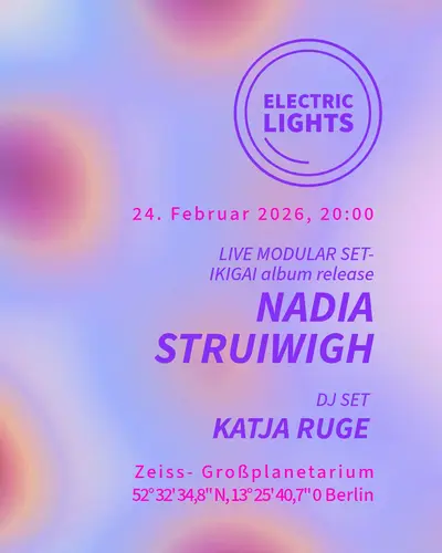 Electric Lights /AV Live - Nadia Struiwigh (Live Modular) IKIGAI album release, Katja Ruge (DJ) Electric Lights /AV Live - Nadia Struiwigh (Live Modular) IKIGAI album release, Katja Ruge (DJ) - EDM event at Zeiss Grossplanetarium in Berlin