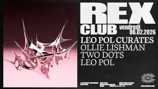 Leo Pol Curates: Ollie Lishman, Two Dots, Leo Pol at Rex Club Leo Pol Curates: Ollie Lishman, Two Dots, Leo Pol at Rex Club