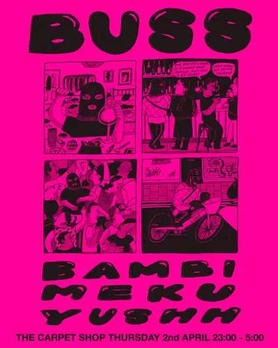 Buss with Bambi, Yushh & Meku Buss with Bambi, Yushh & Meku - EDM event at The Carpet Shop in London