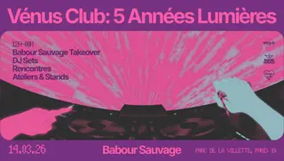 Vénus Club: 5 ANNÉES LUMIÈRES (Babour Takeover) at Babour Sauvage Vénus Club: 5 ANNÉES LUMIÈRES (Babour Takeover) at Babour Sauvage