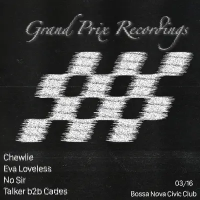 Grand Prix Recordings with: Chewlie // Eva Loveless // No Sir // Talker // Cades Grand Prix Recordings with: Chewlie // Eva Loveless // No Sir // Talker // Cades - EDM event at Bossa Nova Civic Club in New York