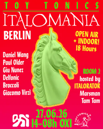 Toy Tonics presents ITALOMANIA (OPEN AIR & INDOOR 18 hours) - EDM event at OXI in Berlin