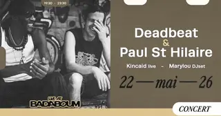 Concert — Deadbeat & Paul St. Hilaire, Kincaid, Marylou at Badaboum