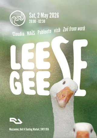 Leese Geese 3.0: The Return at Mezzanine - Tooting
