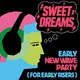 SWEET DREAMS: A NEW WAVE PARTY FOR EARLY RISERS