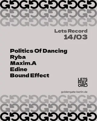 LETS RECORD with Politics Of Dancing, RYBA, Maxim.A, Edine, Bound Effect at Golden Gate