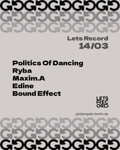 LETS RECORD with Politics Of Dancing, RYBA, Maxim.A, Edine, Bound Effect - EDM event at Golden Gate in Berlin