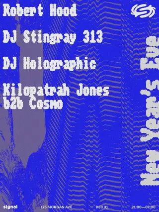 NYE: Robert Hood, DJ Stingray 313, DJ Holographic, Kilopatrah Jones b2b Cosmo at Signal