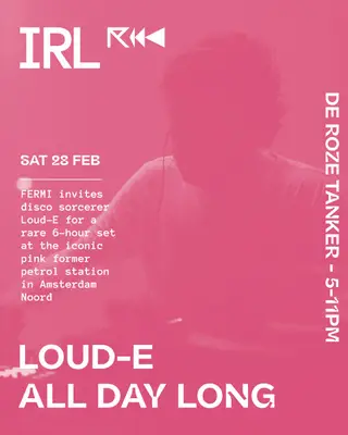 LOUD-E ALL DAY LONG: by FERMI x IRL at De Roze Tanker