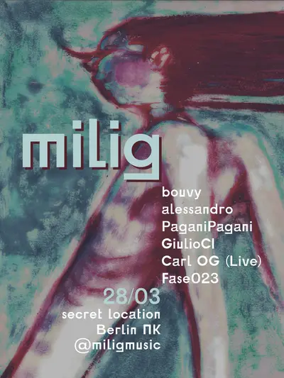 MILIG with bouvy, Carl OG (Live), Fase023, paganipagani, Alessandro, GiulioCI - EDM event at TBA - Secret Location in Berlin