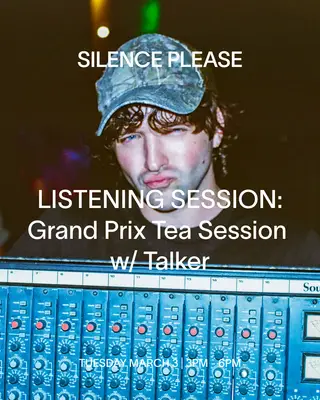 LISTENING SESSION: Grand Prix Tea Session with Talker at Silence Please LISTENING SESSION: Grand Prix Tea Session with Talker at Silence Please