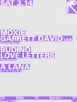 Moxie + Garrett David [Live] / Budino + Love Letters / A lana thumbnail
