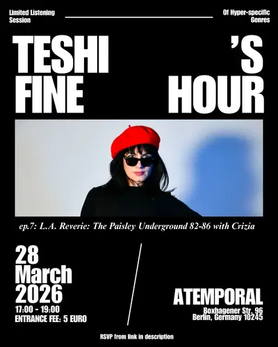 Teshi's Fine Hour: L.A. Reverie: The Paisley Underground 82-86 with Crizia - EDM event at Atemporal in Berlin