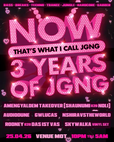 NOW THAT'S WHAT I CALL: 3 YEARS OF JGNG NOW THAT'S WHAT I CALL: 3 YEARS OF JGNG - EDM event at M.O.T in London