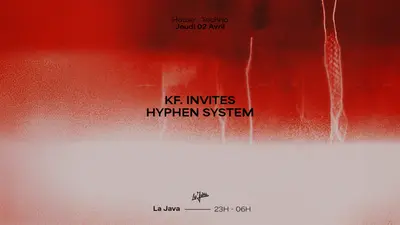 KF. INVITES HYPHEN SYSTEM KF. INVITES HYPHEN SYSTEM - EDM event at La Java in Paris