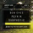 Ambient Leeds: Ben Eyes // Pefkin // Subphotic thumbnail Ambient Leeds: Ben Eyes // Pefkin // Subphotic thumbnail