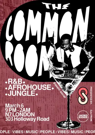 The Common Room - A Seshr Late ft. Jaded Sounds at N7 The Common Room - A Seshr Late ft. Jaded Sounds at N7
