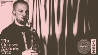 HIPJOINT Jazz: The George Mooney Trio at The Greyhound HIPJOINT Jazz: The George Mooney Trio at The Greyhound