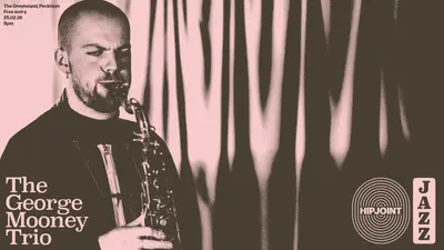 HIPJOINT Jazz: The George Mooney Trio HIPJOINT Jazz: The George Mooney Trio - EDM event at The Greyhound in London